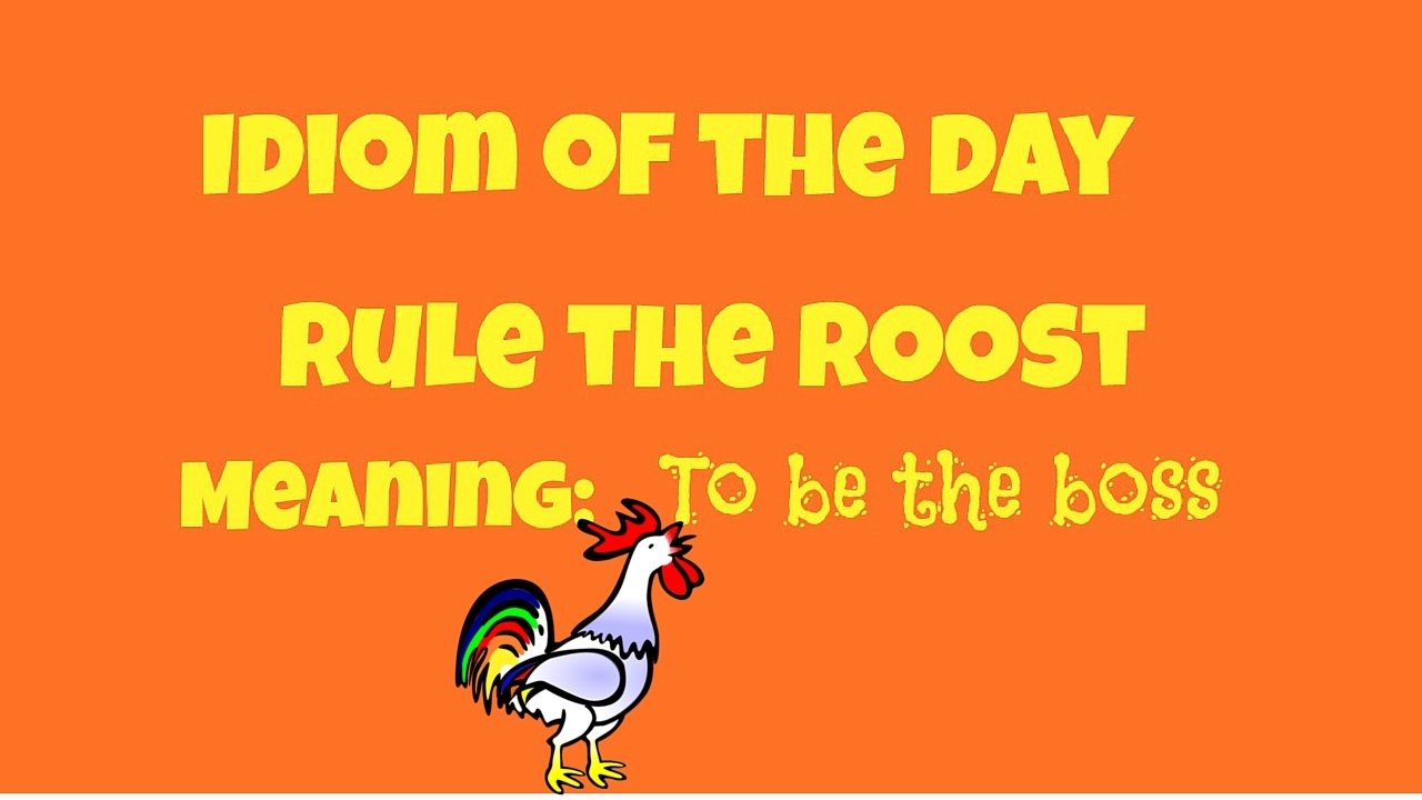 2Idiom of the Day Rule the Roost2